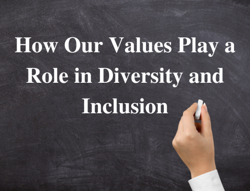 How Our Values Play a Role in Diversity and Inclusion